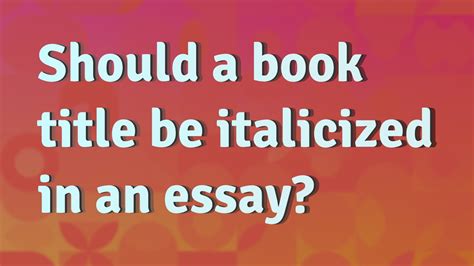 is the title of an essay italicized The structure and presentation of titles in essays play a significant role in enhancing readability and emphasizing key ideas.